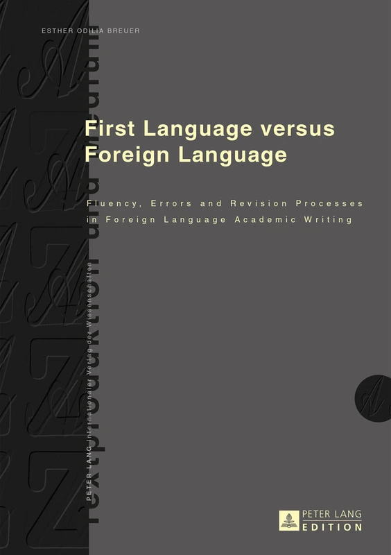 First Language versus Foreign Language: Fluency, Errors and Revision Processes in Foreign Language Academic Writing: 14 (Textproduktion und Medium)