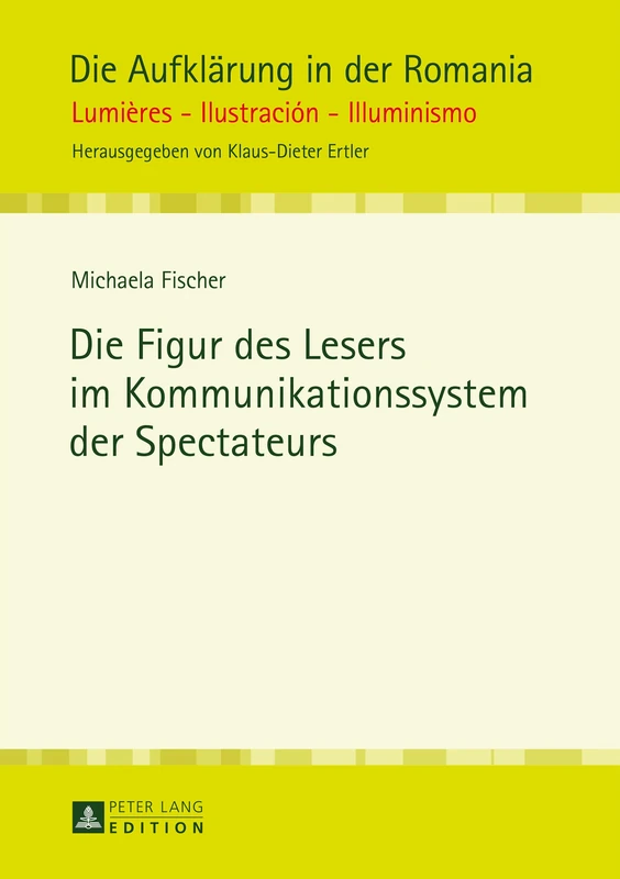 Die Figur Des Lesers Im Kommunikationssystem Der Spectateurs: 8 (Die Aufklärung in Der Romania)