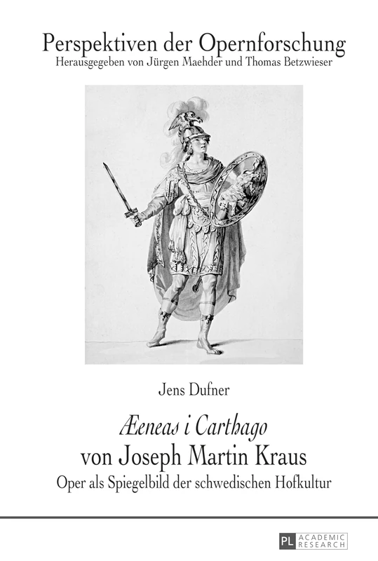 Æeneas i Carthago von Joseph Martin Kraus: Oper als Spiegelbild der schwedischen Hofkultur: 23 (Perspektiven Der Opernforschung)