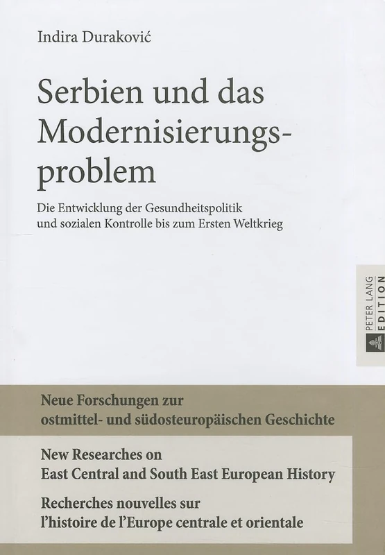 Serbien Und Das Modernisierungsproblem: Die Entwicklung Der Gesundheitspolitik Und Sozialen Kontrolle Bis Zum Ersten Weltkrieg: 6 (Neue Forschungen Zur Ostmittel- Und Suedosteuropaeischen Ges) - Image 1