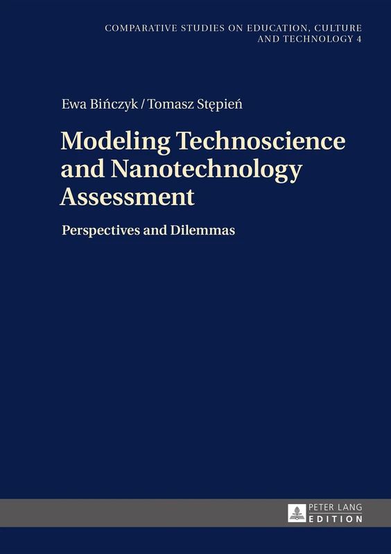 Modeling Technoscience and Nanotechnology Assessment: Perspectives and Dilemmas: 4 (Studies on Culture, Technology and Education)