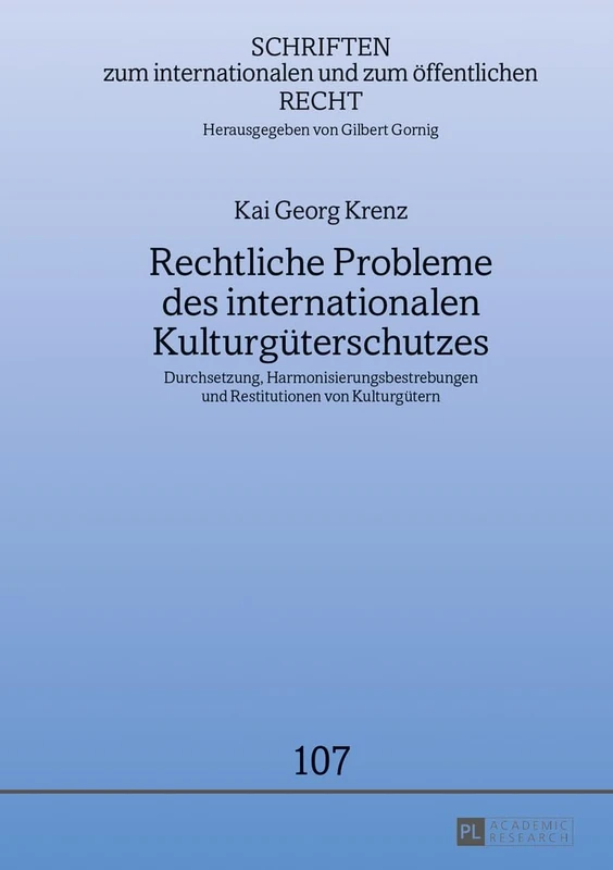 Rechtliche Probleme Des Internationalen Kulturgueterschutzes: Durchsetzung, Harmonisierungsbestrebungen Und Restitutionen Von Kulturguetern: 107 ... Internationalen Und Zum Oeffentlichen Recht)