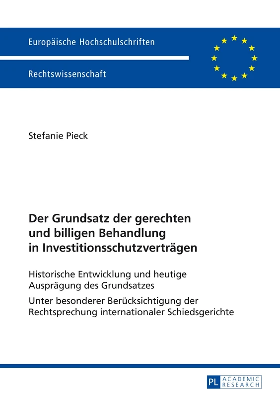 Der Grundsatz der gerechten und billigen Behandlung in Investitionsschutzvertraegen: Historische Entwicklung und heutige Auspraegung des Grundsatzes- ... 5543 (Europäische Hochschulschriften Recht)