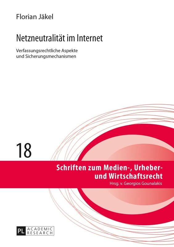 Netzneutralitaet Im Internet: Verfassungsrechtliche Aspekte Und Sicherungsmechanismen- Zugleich Ein Beitrag Zu Kommunikations- Und Medienfreiheiten Im ... Zum Medien-, Urheber- Und Wirtschaftsrecht)