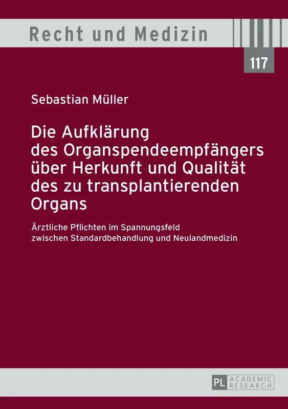 Die Aufklaerung des Organspendeempfaengers ueber Herkunft und Qualitaet des zu transplantierenden Organs: Aerztliche Pflichten im Spannungsfeld ... und Neulandmedizin: 117 (Recht Und Medizin)