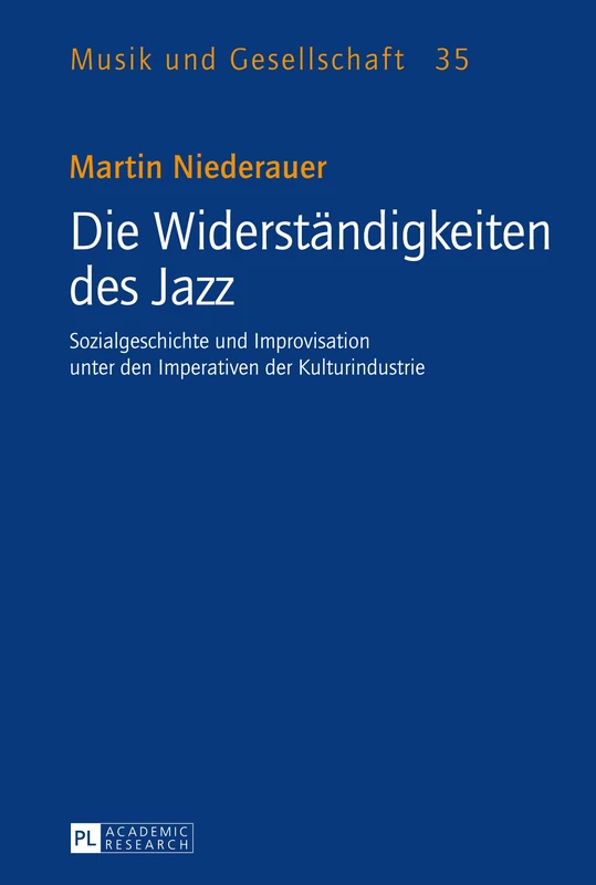 Die Widerstaendigkeiten des Jazz: Sozialgeschichte und Improvisation unter den Imperativen der Kulturindustrie: 35 (Musik Und Gesellschaft)