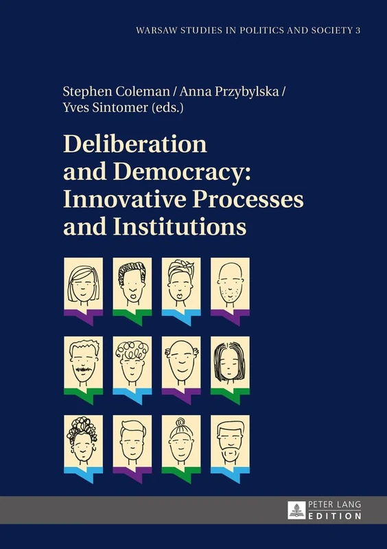 Deliberation and Democracy: Innovative Processes and Institutions: 3 (Warsaw Studies in Politics and Society)
