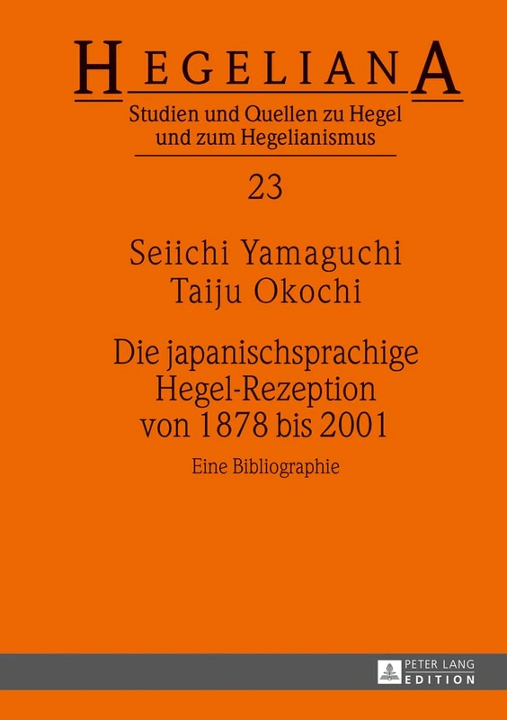 Die Japanischsprachige Hegel-Rezeption Von 1878 Bis 2001: Eine Bibliographie: 23 (Hegeliana)