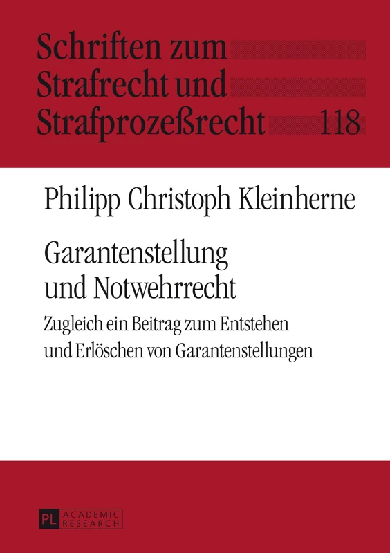 Garantenstellung und Notwehrrecht: Zugleich ein Beitrag zum Entstehen und Erloeschen von Garantenstellungen: 118 (Schriften Zum Strafrecht Und Strafprozeßrecht)