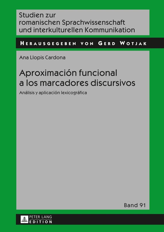 Aproximación funcional a los marcadores discursivos: Análisis y aplicación lexicográfica: 91 (Studien Zur Romanischen Sprachwissenschaft Und Interkulturel)