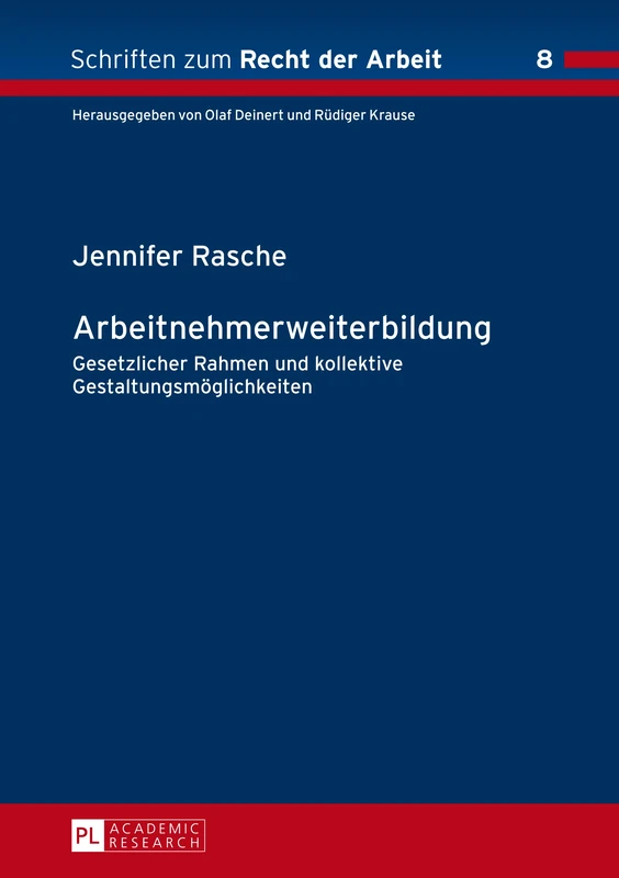 Arbeitnehmerweiterbildung: Gesetzlicher Rahmen und kollektive Gestaltungsmoeglichkeiten: 8 (Schriften Zum Recht der Arbeit)