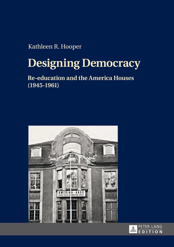 Designing Democracy: Re-education and the America Houses (1945–1961)- The American Information Centers and their Involvement in Democratic ... Germany and West Berlin from 1945 to 1961 - Image 1