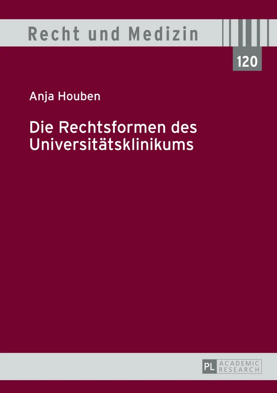 Die Rechtsformen des Universitaetsklinikums: 120 (Recht Und Medizin)