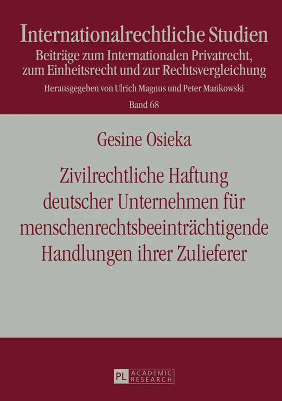 Zivilrechtliche Haftung deutscher Unternehmen fuer menschenrechtsbeeintraechtigende Handlungen ihrer Zulieferer: 68 (Internationalrechtliche Studien)