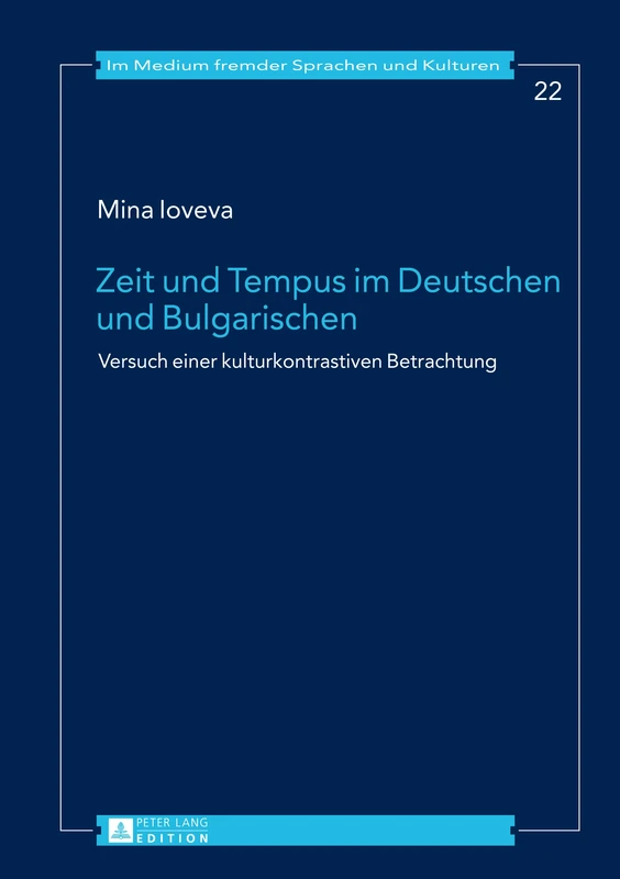 Zeit und Tempus im Deutschen und Bulgarischen: Versuch einer kulturkontrastiven Betrachtung: 22 (Im Medium Fremder Sprachen Und Kulturen)