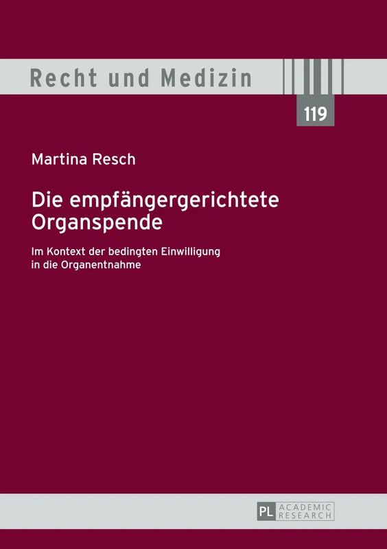 Die Empfaengergerichtete Organspende: Im Kontext Der Bedingten Einwilligung in Die Organentnahme: 119 (Recht Und Medizin)