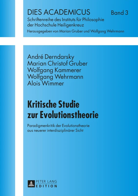 Kritische Studie zur Evolutionstheorie: Paradigmenkritik der Evolutionstheorie aus neuerer interdisziplinaerer Sicht: 3 (Dies Academicus)