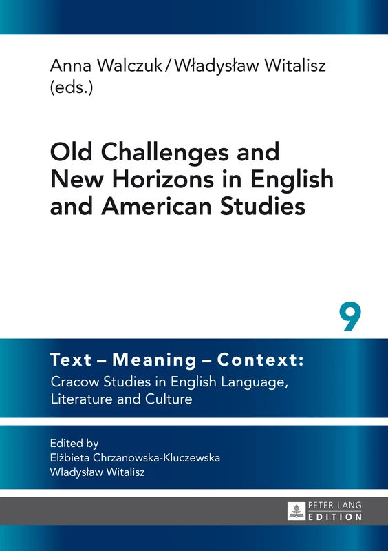 Old Challenges and New Horizons in English and American Studies: 9 (Text – Meaning – Context: Cracow Studies in English Language, Literature and Culture)