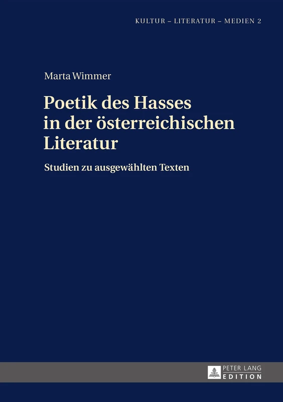 Poetik Des Hasses in Der Oesterreichischen Literatur: Studien Zu Ausgewaehlten Texten: 2 (Kultur - Literatur - Medien)