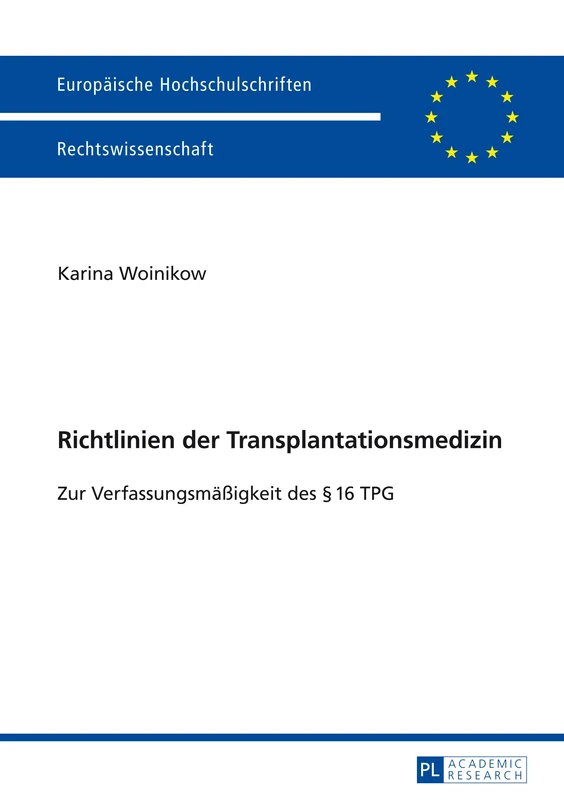 Richtlinien Der Transplantationsmedizin: Zur Verfassungsmaeßigkeit Des § 16 Tpg: 5625 (Europaeische Hochschulschriften Recht)