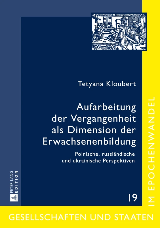 Aufarbeitung Der Vergangenheit ALS Dimension Der Erwachsenenbildung: Polnische, Russlaendische Und Ukrainische Perspektiven: 19 (Gesellschaften Und Staaten Im Epochenwandel / Societies and)