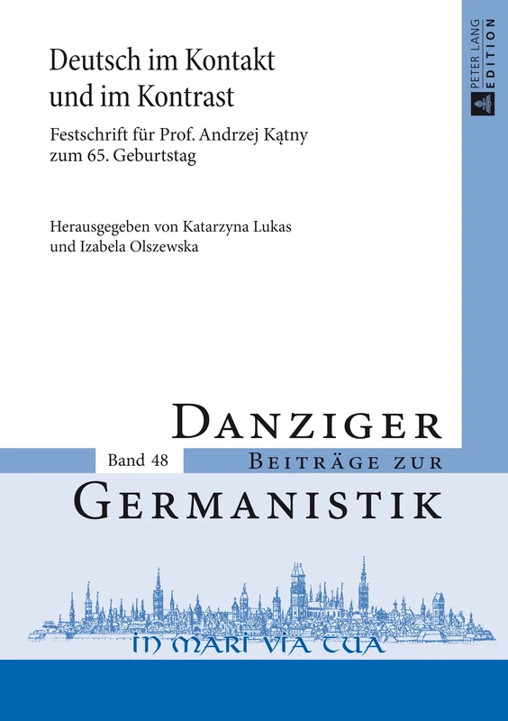 Deutsch im Kontakt und im Kontrast: Festschrift fuer Prof. Andrzej Kątny zum 65. Geburtstag: 48 (Danziger Beiträge Zur Germanistik)