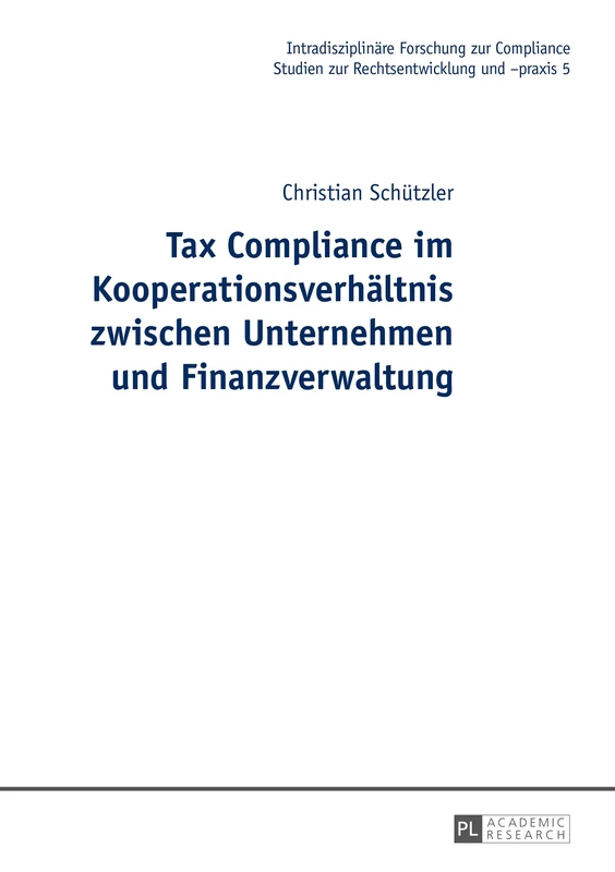 Tax Compliance im Kooperationsverhaeltnis zwischen Unternehmen und Finanzverwaltung: 5 (Intradisziplinäre Forschung Zur Compliance)
