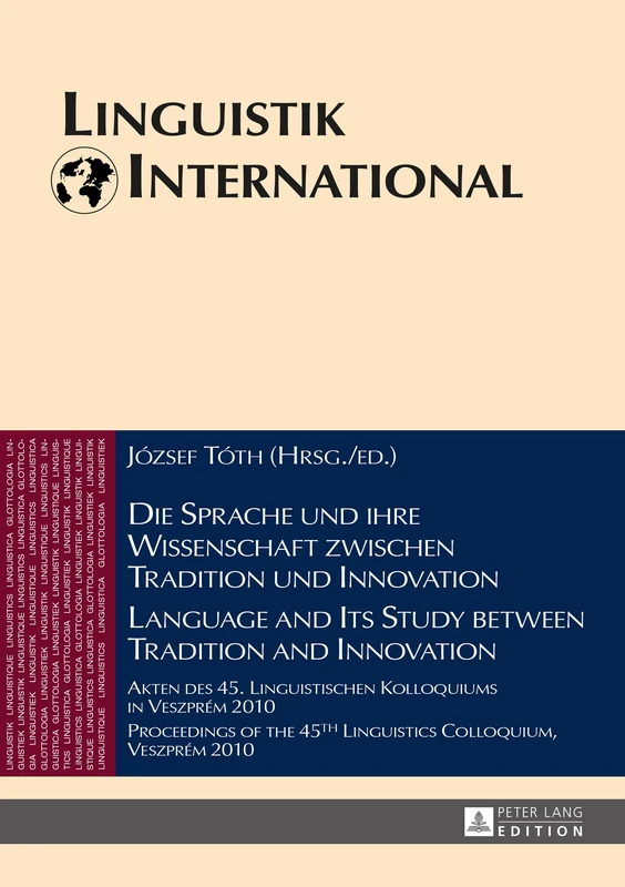 Die Sprache und ihre Wissenschaft zwischen Tradition und Innovation / Language and its Study between Tradition and Innovation: Akten des 45. ... Veszprém 2010: 34 (Linguistik International)