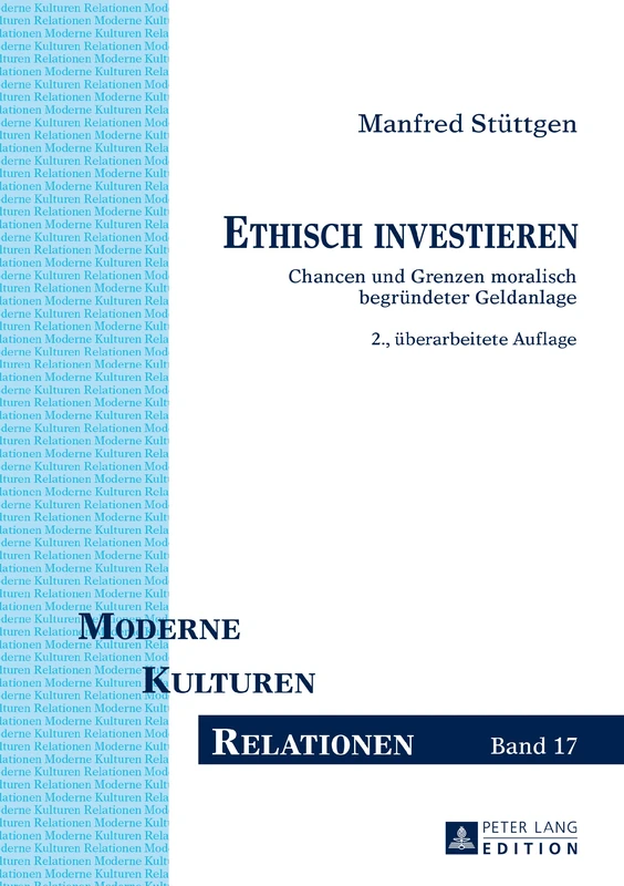 Ethisch Investieren: Chancen Und Grenzen Moralisch Begruendeter Geldanlage. 2., Ueberarbeitete Auflage: 17 (Moderne - Kulturen - Relationen)