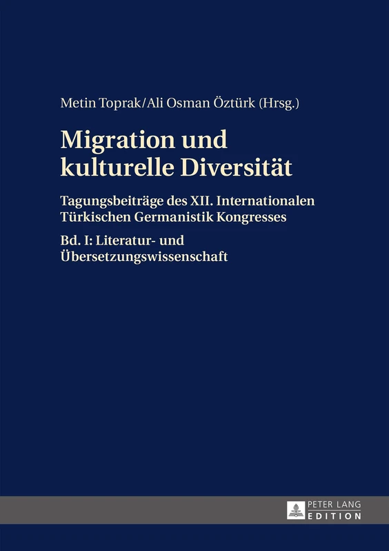 Migration und kulturelle Diversitaet: Tagungsbeitraege des XII. Internationalen Tuerkischen Germanistik Kongresses- Bd. I: Literatur- und Uebersetzungswissenschaft: 2