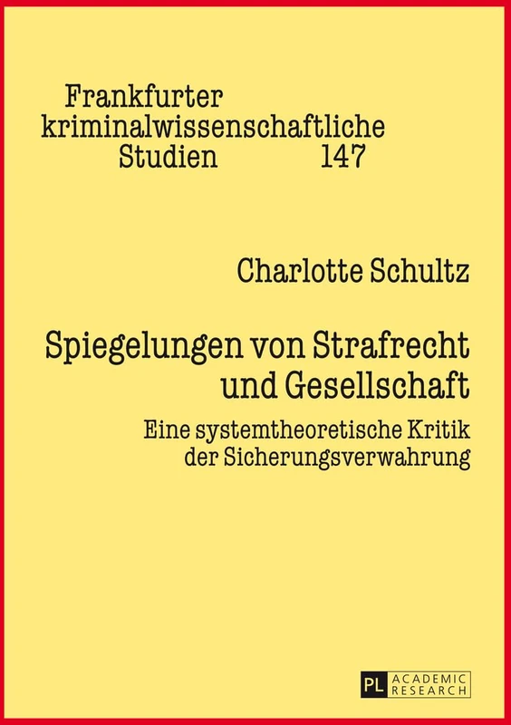 Spiegelungen von Strafrecht und Gesellschaft: Eine systemtheoretische Kritik der Sicherungsverwahrung: 147 (Frankfurter Kriminalwissenschaftliche Studien)