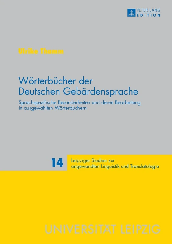 Woerterbuecher der Deutschen Gebaerdensprache: Sprachspezifische Besonderheiten und deren Bearbeitung in ausgewaehlten Woerterbuechern: 14 (Leipziger ... Zur Angewandten Linguistik Und Translatolo)