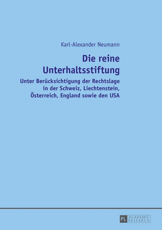 Die reine Unterhaltsstiftung: Unter Beruecksichtigung der Rechtslage in der Schweiz, Liechtenstein, Oesterreich, England sowie den USA