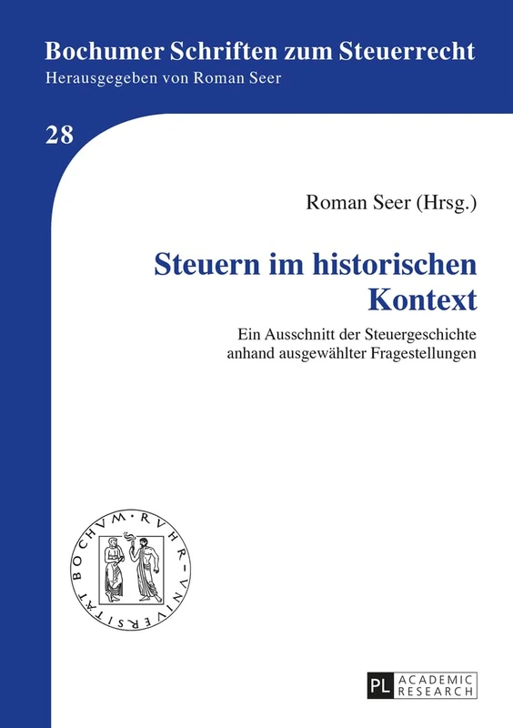 Steuern Im Historischen Kontext: Ein Ausschnitt Der Steuergeschichte Anhand Ausgewaehlter Fragestellungen: 28 (Bochumer Schriften Zum Steuerrecht)