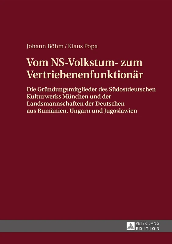 Vom NS-Volkstum- zum Vertriebenenfunktionaer: Die Gruendungsmitglieder des "Suedostdeutschen Kulturwerks" Muenchen und der Landsmannschaften der Deutschen aus Rumaenien, Ungarn und Jugoslawien