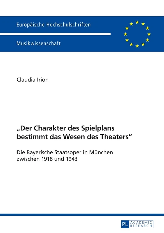 «Der Charakter Des Spielplans Bestimmt Das Wesen Des Theaters»: Die Bayerische Staatsoper in Muenchen Zwischen 1918 Und 1943: 275 (Europaeische Hochschulschriften / European University Studie)