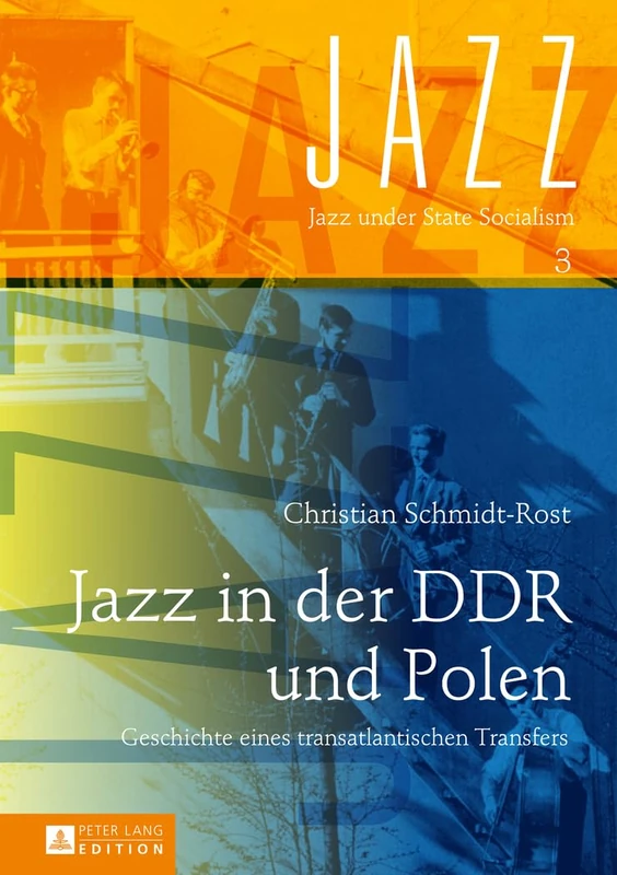 Jazz in der DDR und Polen: Geschichte eines transatlantischen Transfers: 3 (Jazz Under State Socialism)