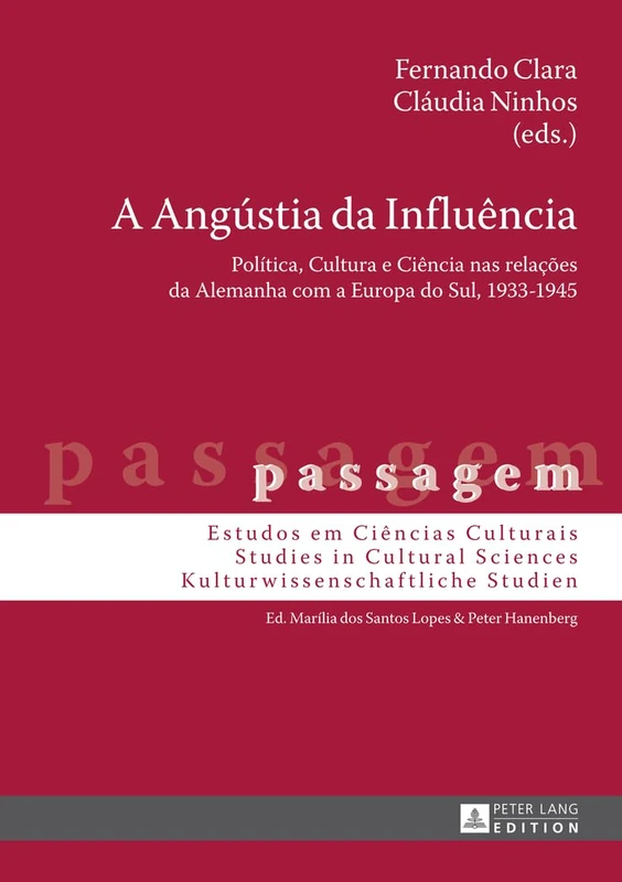 A Angústia da Influência: Política, Cultura e Ciência nas relações da Alemanha com a Europa do Sul, 1933-1945: 7 (Passagem)