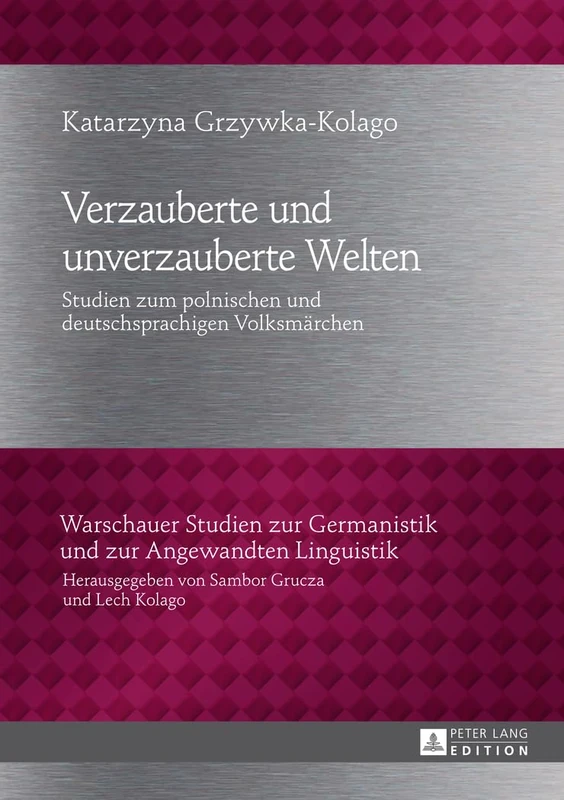 Verzauberte und unverzauberte Welten: Studien zum polnischen und deutschsprachigen Volksmaerchen: 17 (Warschauer Studien Zur Germanistik Und Zur Angewandten Lingu)