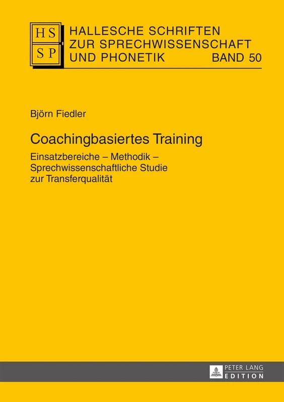 Coachingbasiertes Training: Einsatzbereiche - Methodik - Sprechwissenschaftliche Studie zur Transferqualitaet: 50 (Hallesche Schriften Zur Sprechwissenschaft Und Phonetik)