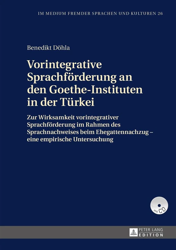 Vorintegrative Sprachfoerderung an Den Goethe-Instituten in Der Tuerkei: Zur Wirksamkeit Vorintegrativer Sprachfoerderung Im Rahmen Des ... 26 (Im Medium Fremder Sprachen Und Kulturen)