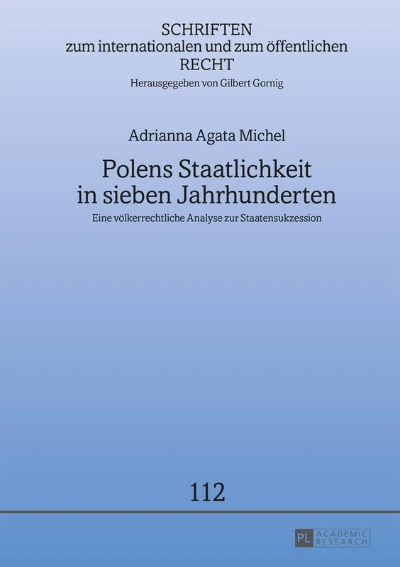 Polens Staatlichkeit in sieben Jahrhunderten: Eine voelkerrechtliche Analyse zur Staatensukzession: 112 (Schriften Zum Internationalen Und Zum Öffentlichen Recht)