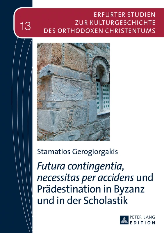 Futura contingentia, necessitas per accidens und Praedestination in Byzanz und in der Scholastik: 13 (Erfurter Studien Zur Kulturgeschichte Des Orthodoxen Christe) - Image 1