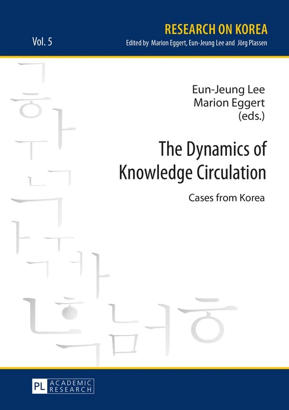The Dynamics of Knowledge Circulation: Cases from Korea: 5 (Research on Korea)
