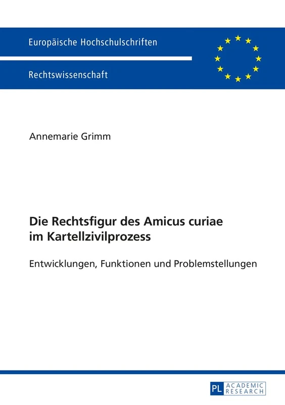 Die Rechtsfigur des Amicus curiae im Kartellzivilprozess: Entwicklungen, Funktionen und Problemstellungen: 5658 (Europäische Hochschulschriften Recht)