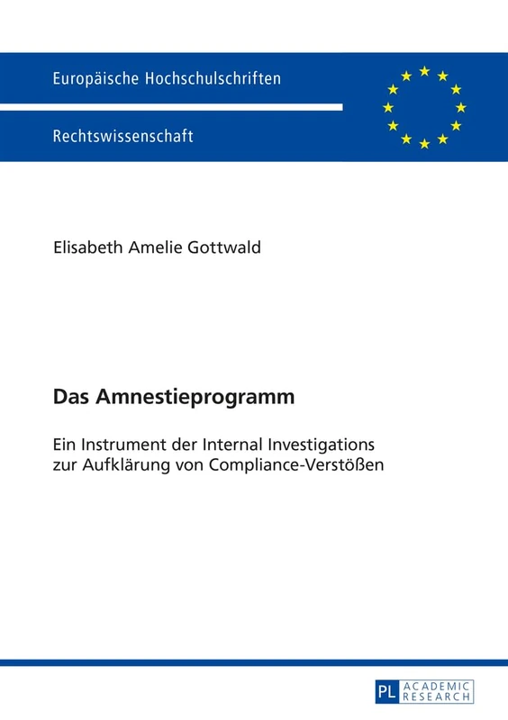 Das Amnestieprogramm: Ein Instrument der Internal Investigations zur Aufklaerung von Compliance-Verstoeßen: 5656 (Europäische Hochschulschriften Recht)