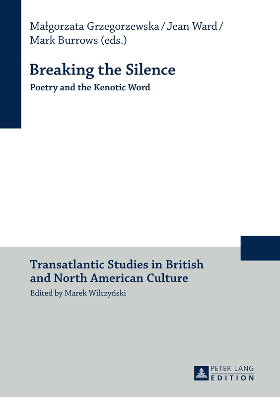 Breaking the Silence: Poetry and the Kenotic Word: 10 (Transatlantic Studies in British and North American Culture)