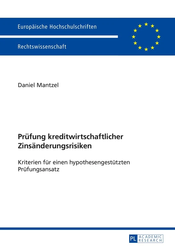 Pruefung kreditwirtschaftlicher Zinsaenderungsrisiken: Kriterien fuer einen hypothesengestuetzten Pruefungsansatz: 5641 (Europäische Hochschulschriften Recht)