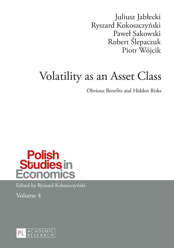 Volatility as an Asset Class: Obvious Benefits and Hidden Risks: 4 (Polish Studies in Economics)