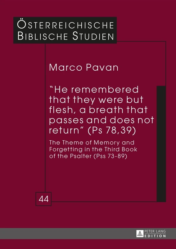 «He remembered that they were but flesh, a breath that passes and does not return» (Ps 78, 39): The Theme of Memory and Forgetting in the Third Book ... 44 (Oesterreichische Biblische Studien)